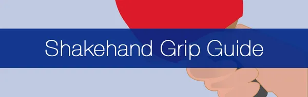 Table Tennis Techniques - Shakehand Grip Guide