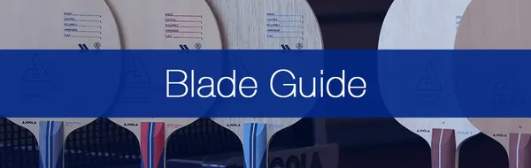 The Complete Guide To Choosing A Table Tennis Blade