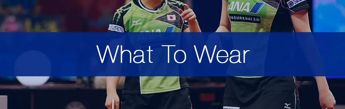 What to Wear When Playing Table Tennis - The Definitive Guide