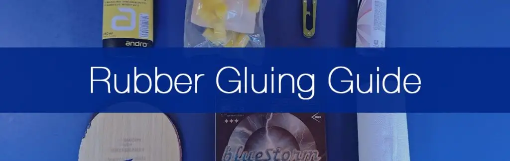 Guide to Gluing Table Tennis Rubbers