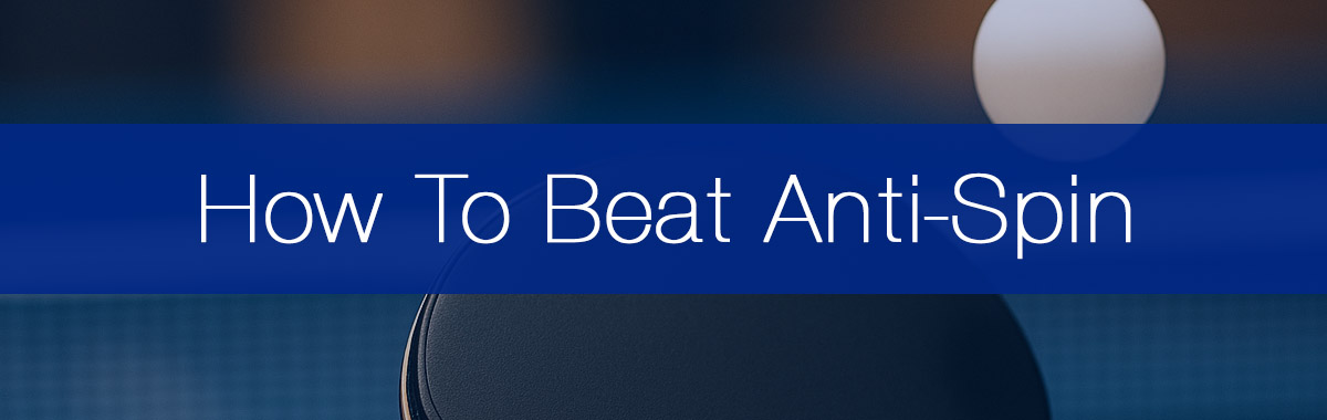 Struggling Against Anti-Spin? Here’s Proven Tactics to Win • Racket Insight